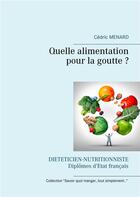 Couverture du livre « Quelle alimentation pour la goutte ? » de Cedric Menard aux éditions Books On Demand