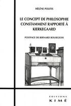 Couverture du livre « Le concept de philosophie constamment rapporté à Kierkegaard » de Helene Politis aux éditions Kime