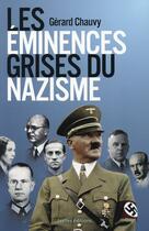 Couverture du livre « Les éminences grises du nazisme » de Gerard Chauvy aux éditions Ixelles
