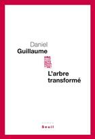 Couverture du livre « L'arbre transformé » de Daniel Guillaume aux éditions Seuil
