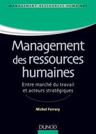Couverture du livre « Management des ressources humaines ; entre marché du travail et acteurs stratégiques » de Michel Ferrary aux éditions Dunod
