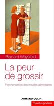 Couverture du livre « La peur de grossir ; psychonutrition des troubles alimentaires » de Bernard Waysfeld aux éditions Armand Colin
