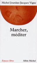 Couverture du livre « Marcher, mediter » de Jourdan/Vigne aux éditions Albin Michel