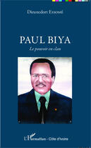 Couverture du livre « Paul Biya, le pouvoir en clan » de Dieunedort Essome aux éditions Harmattan Cote D'ivoire