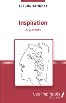 Couverture du livre « Inspiration : arguments » de Claude Bardinet aux éditions L'harmattan
