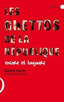 Couverture du livre « Les ghettos de la République, encore et toujours » de Andre Gerin aux éditions Le Publieur