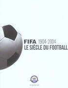 Couverture du livre « Fifa 1904-2004 - le siecle du football » de Fifa/Eisenberg/Mason aux éditions Cherche Midi