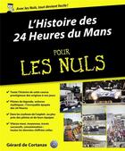 Couverture du livre « L'histoire des 24 heures du Mans pour les nuls » de Gerard De Cortanze aux éditions First