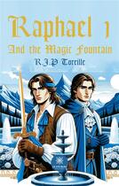 Couverture du livre « Raphael 1 And the Magic Fountain » de R.J.P Toreille aux éditions Le Lys Bleu