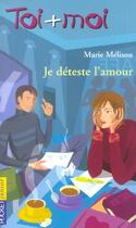 Couverture du livre « Toi+moi=coeur t.31 ; je déteste l'amour » de Marie Melisou aux éditions Pocket Jeunesse