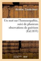 Couverture du livre « Un mot sur l'homoeopathie, suivi de plusieurs observations de guerison » de Ricottier C-H. aux éditions Hachette Bnf