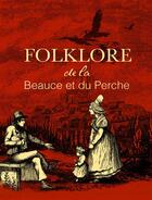 Couverture du livre « Folklore de la Beauce et du Perche » de Felix Chapiseau aux éditions Cpe Editions