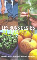 Couverture du livre « Les Bons Gestes Au Jardin » de Steven Bradley et Val Bradley aux éditions Marabout