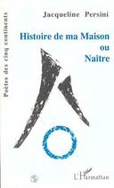 Couverture du livre « Histoire de ma maison ou Naître » de Jacqueline Persini aux éditions L'harmattan
