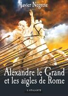 Couverture du livre « Alexandre le Grand et les aigles de Rome » de Javier Negrete aux éditions L'atalante