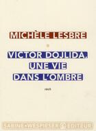 Couverture du livre « Victor Dojlida, une vie dans l'ombre » de Michele Lesbre aux éditions Sabine Wespieser