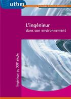 Couverture du livre « L'ingénieur dans son environnement ; ingénieur au XXIe siècle » de  aux éditions Utbm
