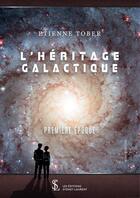 Couverture du livre « L heritage galactique - premiere epoque » de Tober Etienne aux éditions Sydney Laurent
