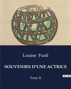 Couverture du livre « SOUVENIRS D'UNE ACTRICE : Tome II » de Louise Fusil aux éditions Culturea