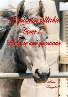 Couverture du livre « L'équitation réfléchie t.2 ; la foire aux questions » de Alain Lengele aux éditions Lulu
