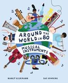 Couverture du livre « Around the world in 80 musical instruments » de Nancy Dickmann et Sue Downing aux éditions Welbeck