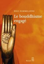 Couverture du livre « Le bouddhisme engagé » de Eric Rommeluere aux éditions Seuil