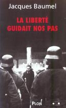 Couverture du livre « La Liberte Guidait Nos Pas » de Jacques Baumel aux éditions Plon