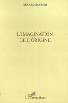 Couverture du livre « L'imagination de l'origine » de Gerard Bucher aux éditions Editions L'harmattan