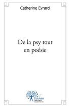 Couverture du livre « De la psy tout en poesie » de Evrard Catherine aux éditions Edilivre