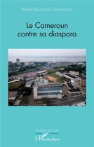 Couverture du livre « Le Cameroun contre sa diaspora » de Raoul Nkuitchou Nkouatchet aux éditions L'harmattan