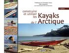 Couverture du livre « Construire et utiliser les kayaks de l'Arctique (2e édition) » de Frederique Claeys et Christophe Claeys et Gilles Huguenin aux éditions Canotier