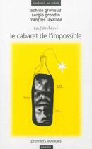 Couverture du livre « Achille Grimaud, Sergio Grondin, François Lavallée racontent Le cabaret de l'impossible : premiers voyages » de  aux éditions Paradox