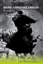 Couverture du livre « Psychoze » de Arbour Marie-Christi aux éditions Annika Parance Éditeur