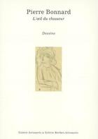 Couverture du livre « Pierre Bonnard ; l'oeil du chasseur » de Guy Goffette aux éditions Galerie Berthet-aittouares