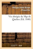 Couverture du livre « Vie abregee de mgr de quelen » de Exauvillez P-I. aux éditions Hachette Bnf
