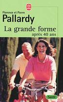Couverture du livre « La grande forme apres 40 ans » de Pallardy aux éditions Le Livre De Poche