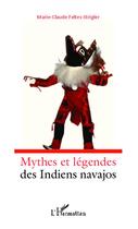 Couverture du livre « Mythes et légendes des indiens Navajos » de Marie-Claude Feltes-Strigler aux éditions Editions L'harmattan