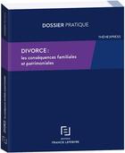 Couverture du livre « Divorce : les conséquences familiales et patrimoniales » de  aux éditions Lefebvre