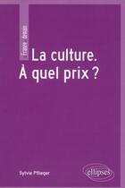 Couverture du livre « La culture ; à quel prix ? » de Sylvie Pflieger aux éditions Ellipses