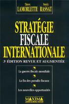Couverture du livre « Stratégie fiscale internationale (3e édition) » de Patrick Rassat et Thierry Lamorlette aux éditions Maxima