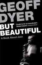 Couverture du livre « But Beautiful ; A Book About Jazz » de Geoff Dyer aux éditions Abacus