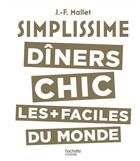 Couverture du livre « Simplissime ; dîners chics les + faciles du monde » de Jean-Francois Mallet aux éditions Hachette Pratique