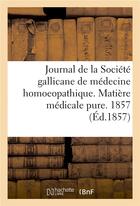 Couverture du livre « Journal de la societe gallicane de medecine homoeopathique. matiere medicale pure. 1857 » de Moor aux éditions Hachette Bnf