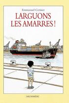 Couverture du livre « Larguons les amarres ! » de Emmanuel Cerisier aux éditions Ecole Des Loisirs