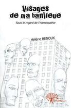 Couverture du livre « Visages de ma banlieue - sous le regard de l'homeopathie » de Renoux Helene aux éditions Edilivre