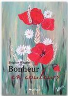 Couverture du livre « Bonheur en couleurs » de Brigitte Wagner aux éditions Jepublie