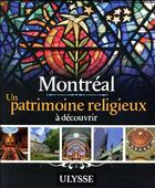 Couverture du livre « Montréal ; un patrimoine religieux à découvrir » de Collectif Ulysse aux éditions Ulysse