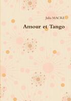 Couverture du livre « Amour et tango » de Macre Julia aux éditions Lulu