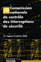 Couverture du livre « Commission nationale de contrôle des interceptions de sécurité ; 15e rapport d'activité 2006 » de  aux éditions Documentation Francaise