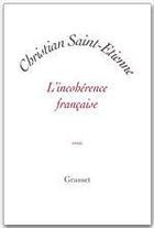 Couverture du livre « L'incohérence française » de Christian Saint-Etienne aux éditions Grasset
